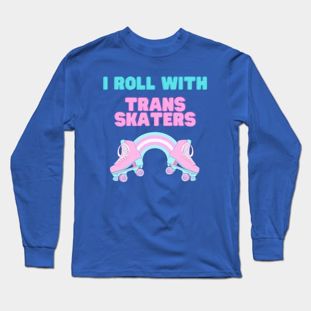 I Roll With Trans Skaters Long Sleeve T-Shirt by QueerQult